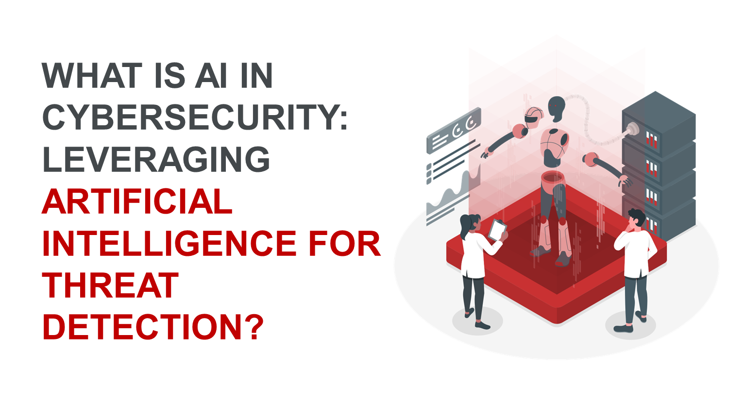 What is AI in Cybersecurity: Leveraging Artificial Intelligence for Threat Detection? 