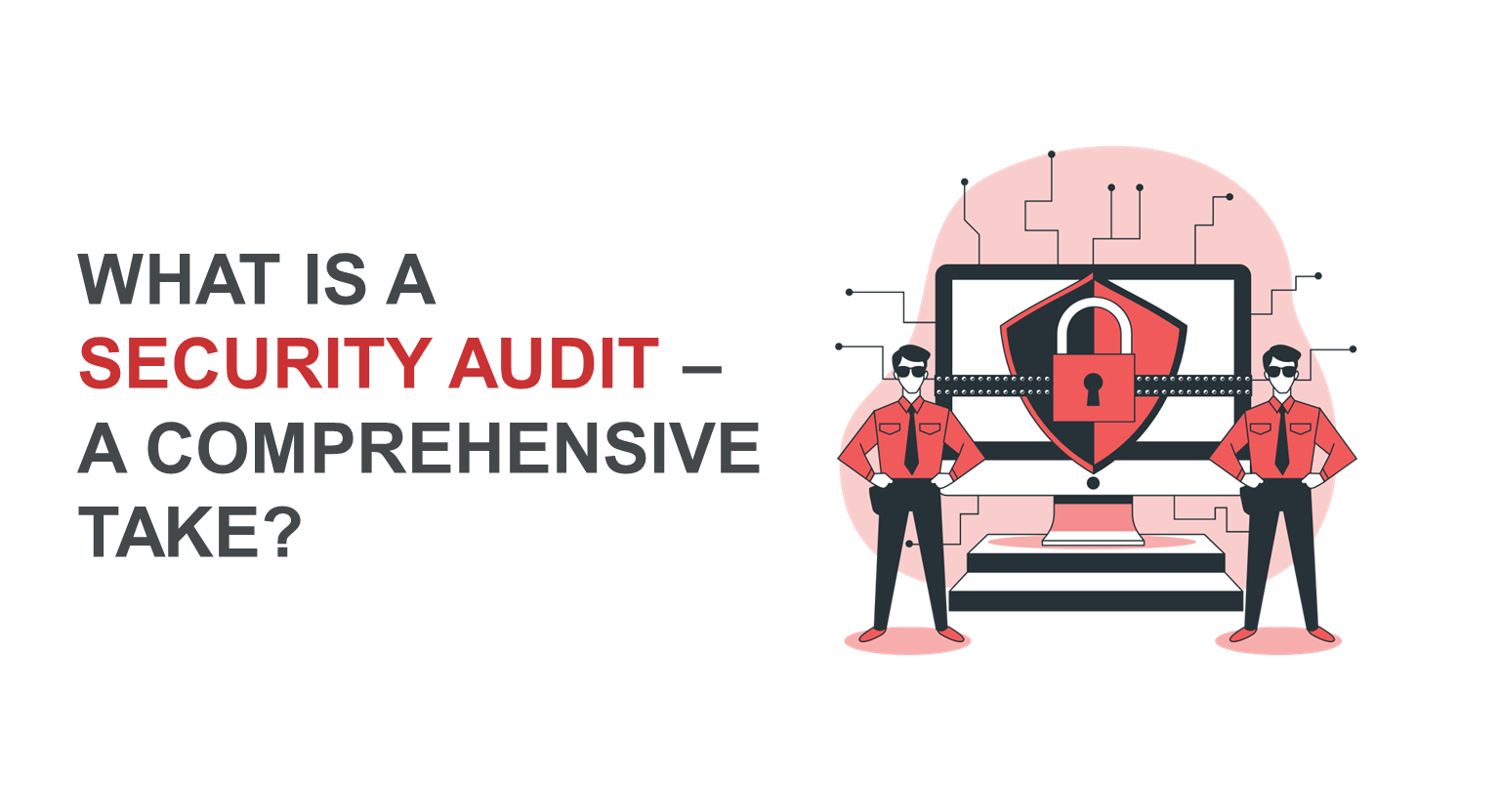 What Is a Security Audit – A Comprehensive Take