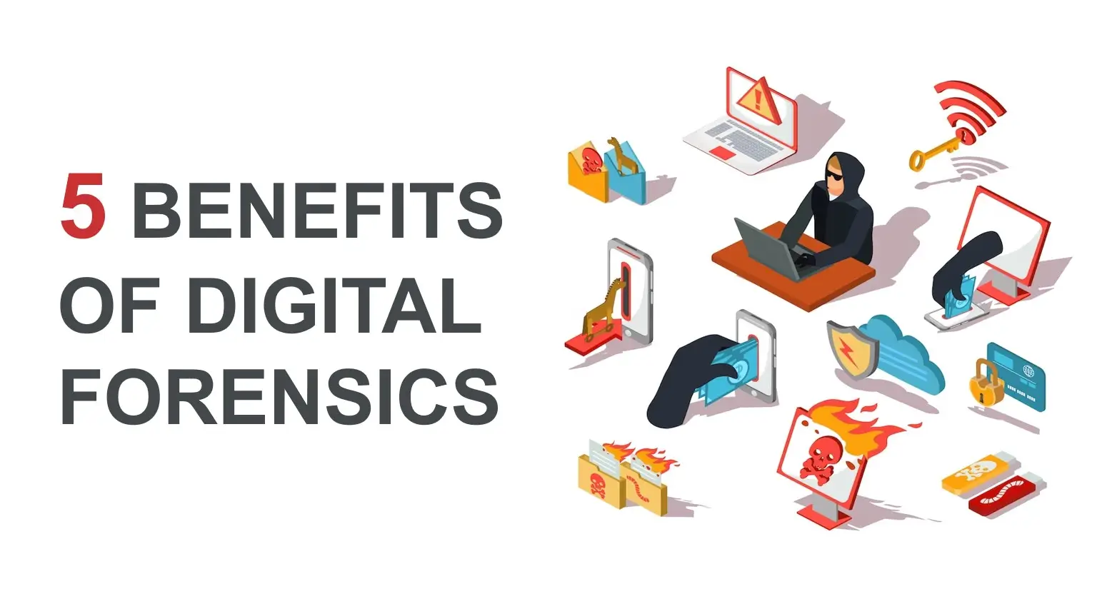 5 Benefits of Digital Forensics