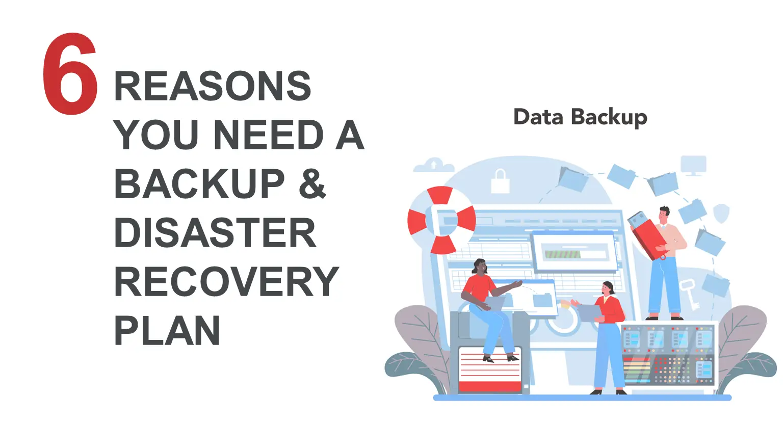 6 Reasons You Need A Backup And Disaster Recovery Plan