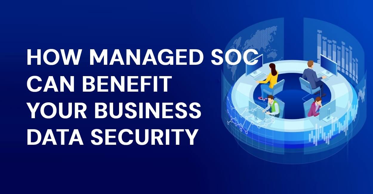 How Managed SOC Can Benefits Your Business Data Security?