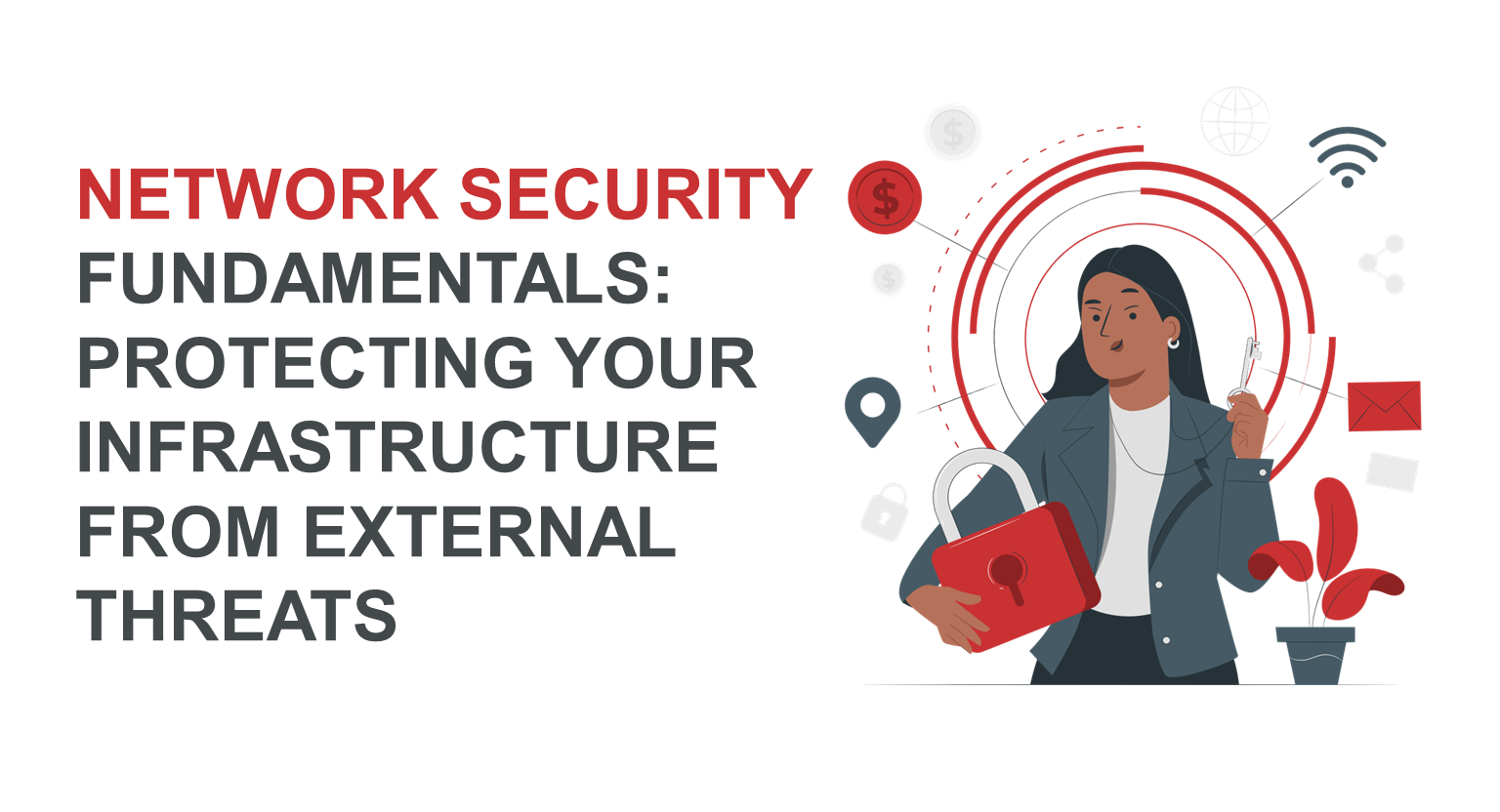 Network Security Fundamentals: Protecting Your Infrastructure from External Threats