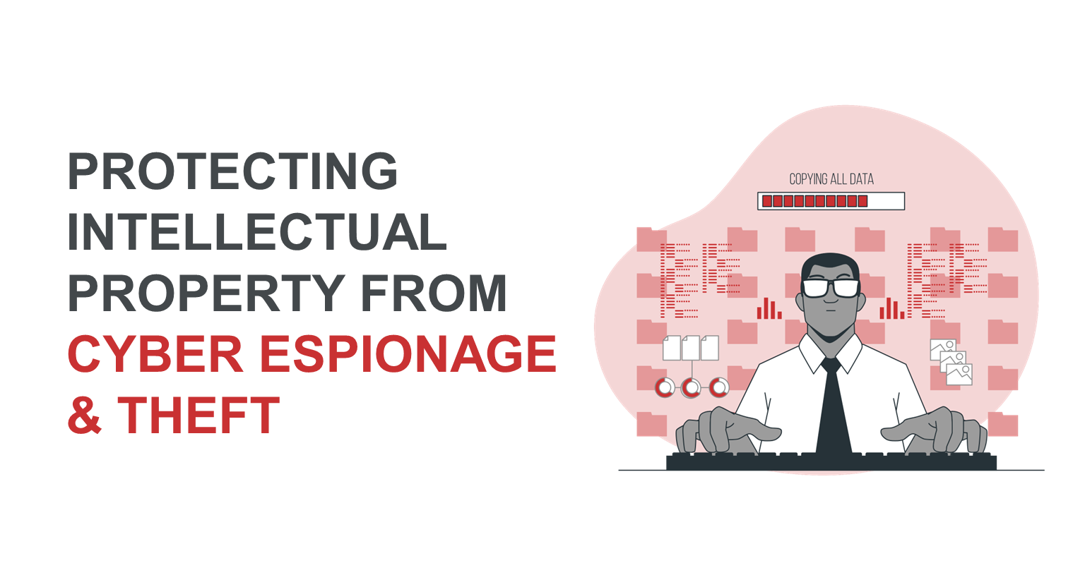 Protecting Intellectual Property from Cyber Espionage and Theft