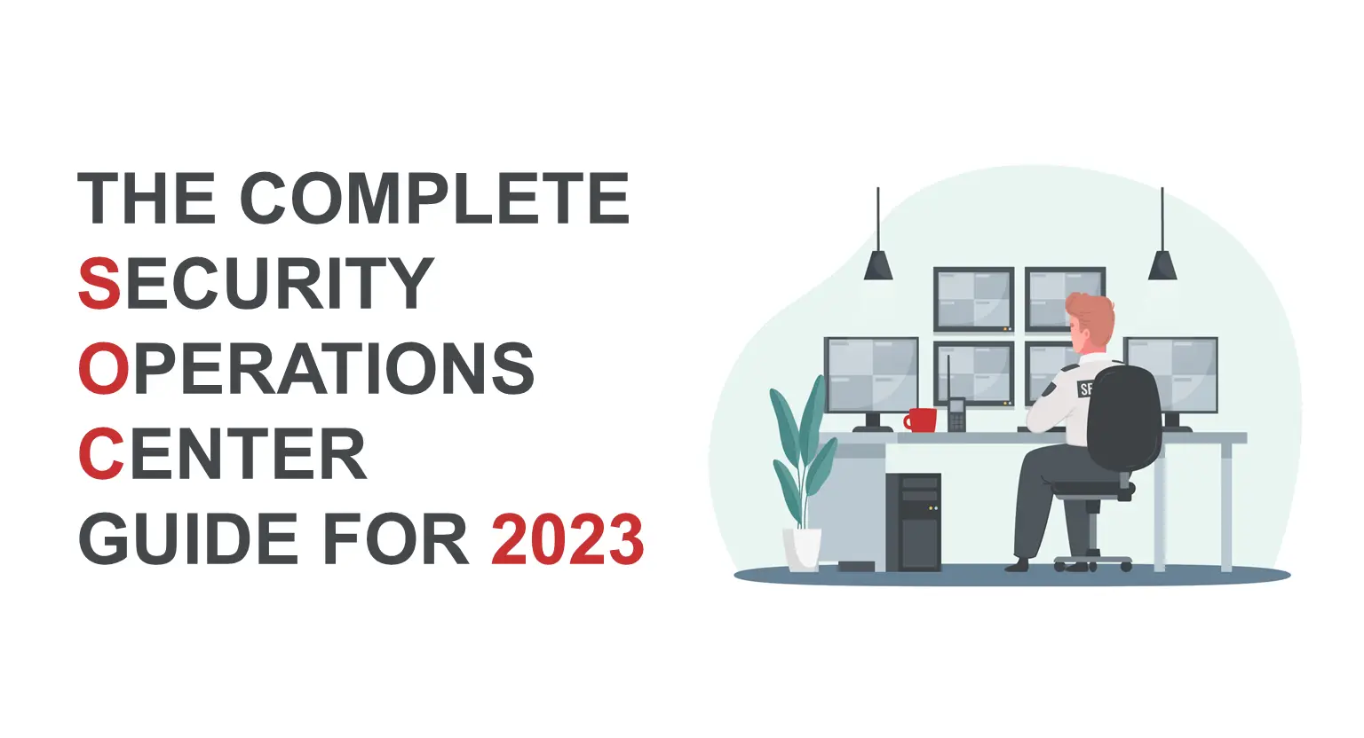The Complete Security Operations Center Guide for 2023 