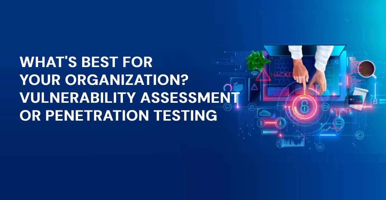 Vulnerability Assessment Or Penetration Testing Use cases, What's Recommended And Why?