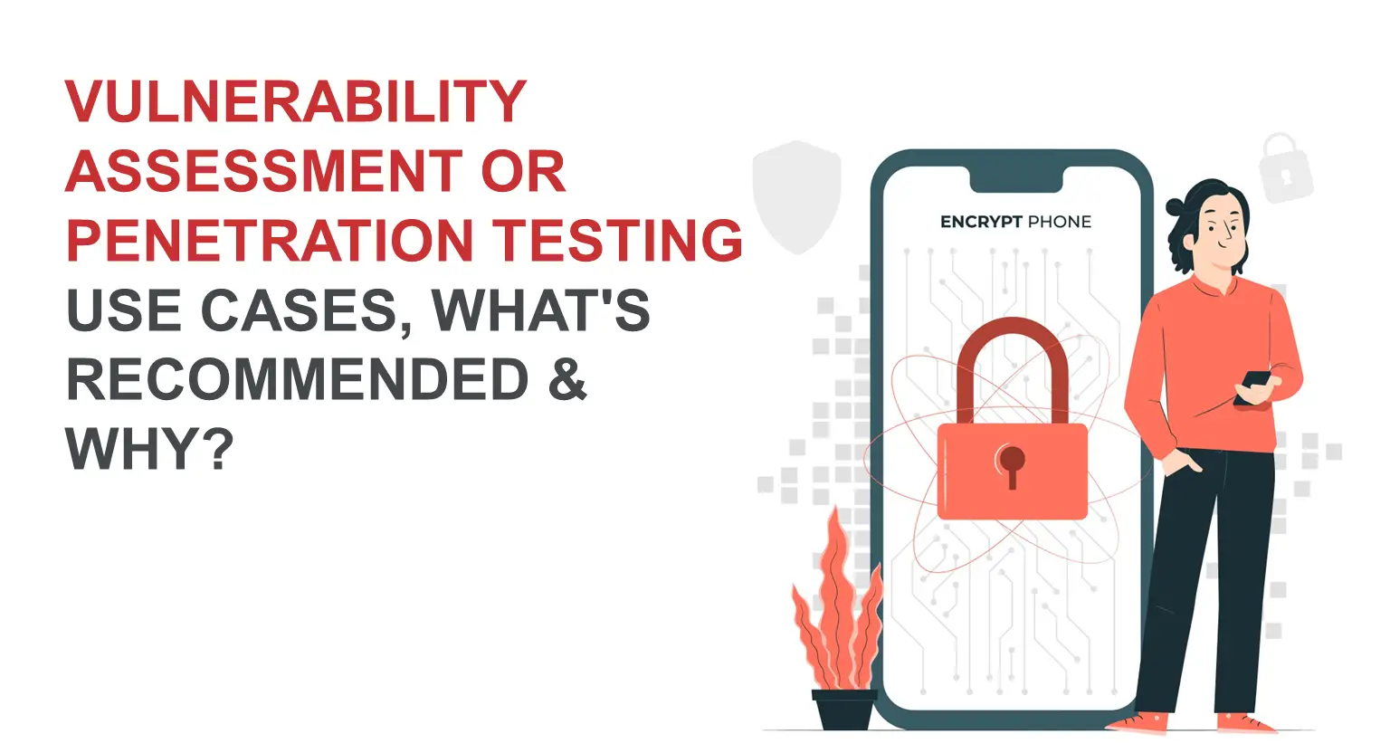Vulnerability Assessment Or Penetration Testing Use cases, What's Recommended And Why?