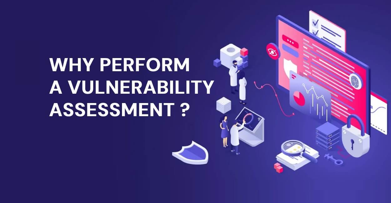 Why Perform A Vulnerability Assessment?