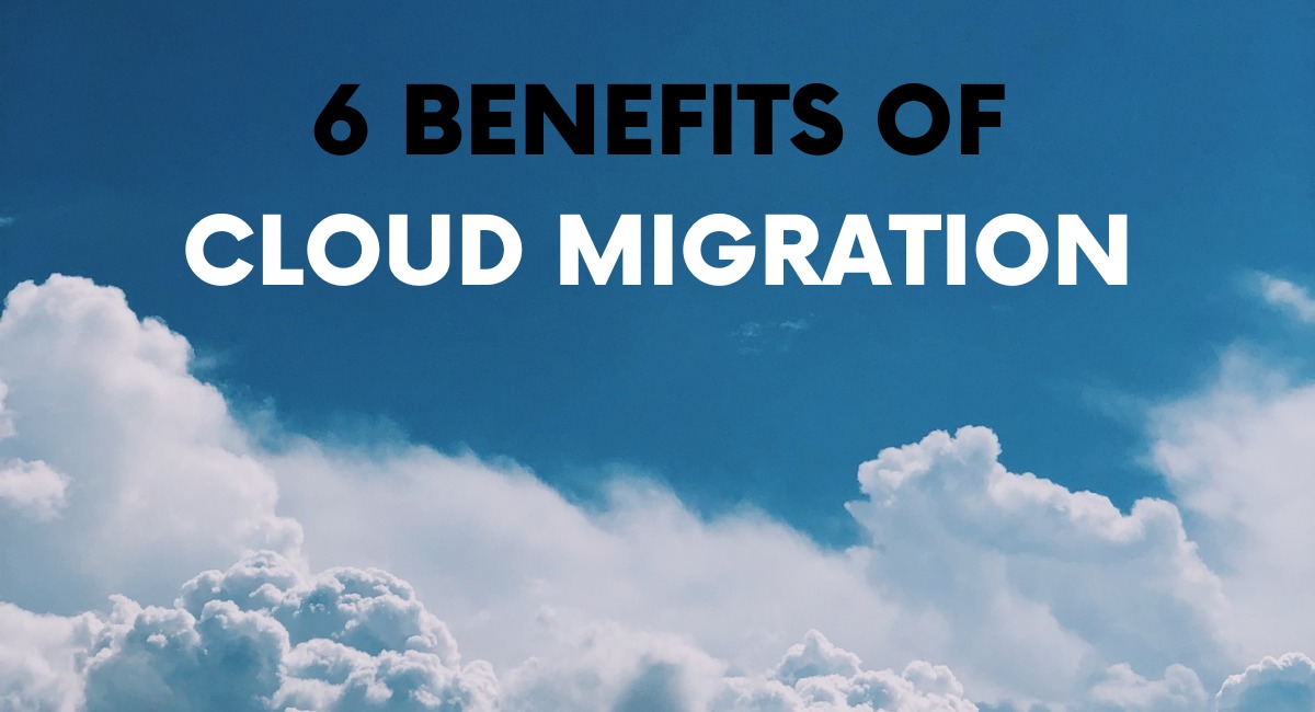 6 Benefits Of Cloud Migration [Infographic]