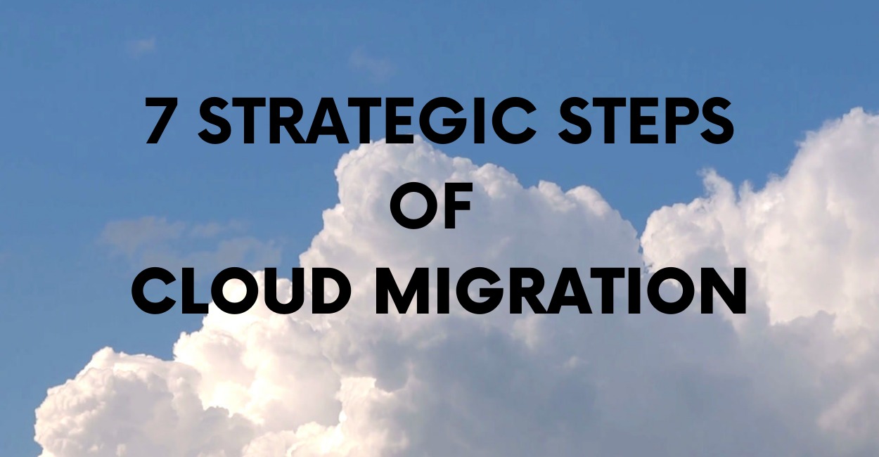 7 Strategic Steps of Cloud Migration [Infographic]