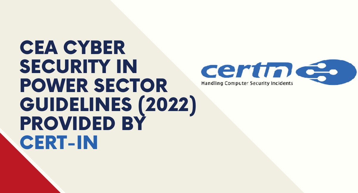 CEA Cyber Security In Power Sector Guidelines (2022) Provided By Cert-In [Infographic]