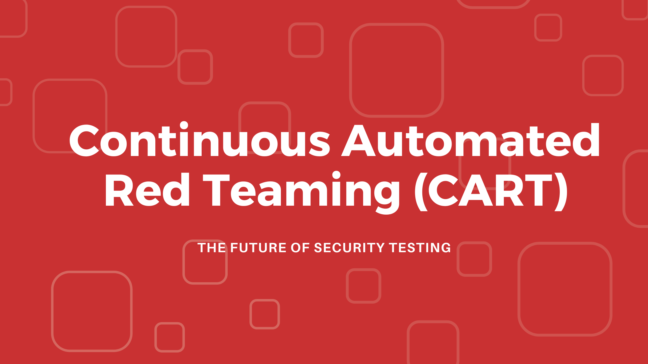 Continuous Automated Red Teaming (CART)